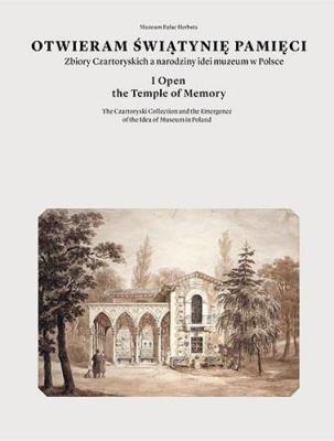 Otwieram świątynię pamięci. Zbiory Czartoryskich... Autor: Jan Jakub Dreścik, Dorota Gorzelany. SmakLiter.pl Okładka książki Otwieram świątynię pamięci. Zbiory Czartoryskich..