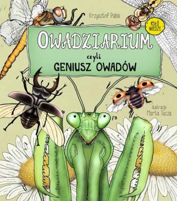 Owadziarium, czyli geniusz owadów. Autor: Krzysztof Pabis, ilustrator: Tęcza Marta. SmakLiter.pl Okładka książki Owadziarium, czyli geniusz owadów