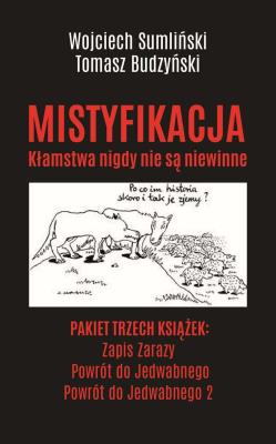 Pakiet Mistyfikacja. Zapis zarazy / Powrót do Jedwabnego / Powrót do Jedwabnego 2. Autor: Wojciech Sumliński, Budzyński Tomasz. SmakLiter.pl Okładka książki Pakiet Mistyfikacja. Zapis zarazy / Powrót do Jedwabnego / Powrót do Jedwabnego 2