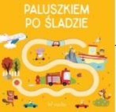 Paluszkiem po śladzie - W ruchu. Autor:   Praca zbiorowa. SmakLiter.pl Okładka książki Paluszkiem po śladzie - W ruchu