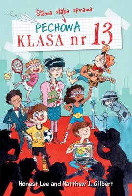 Pechowa klasa nr 13. T.3 Sława słaba sprawa. Autor: Lee Honest, Gilbert Matthew J.. SmakLiter.pl Okładka książki Pechowa klasa nr 13. T.3 Sława słaba sprawa