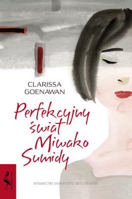 Perfekcyjny świat Miwako Sumidy. Autor: Goenawan Clarissa. SmakLiter.pl Okładka książki Perfekcyjny świat Miwako Sumidy