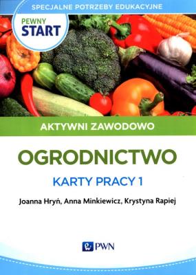 Pewny start. Aktywni zawodowo Ogrodnictwo.... Autor: Joanna Hryń, Anna Minkiewicz, Krystyna Rapiej. SmakLiter.pl Okładka książki Pewny start. Aktywni zawodowo Ogrodnictwo...