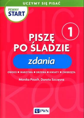Pewny start Uczymy się pisać Piszę po śladzie 1 Zdania. Autor: Monika Pouch, Szczęsna Dorota. SmakLiter.pl Okładka książki Pewny start Uczymy się pisać Piszę po śladzie 1 Zdania