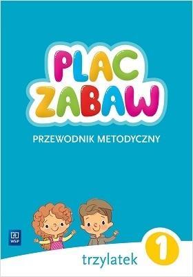 Plac zabaw Trzylatek. Cz. 1 Przewodnik metodyczny. Autor: Katarzyna Kowalska, Beata Kamińska, Dorota Augsburg. SmakLiter.pl Okładka książki Plac zabaw Trzylatek. Cz. 1 Przewodnik metodyczny