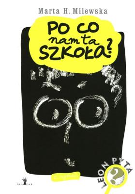Po co nam ta szkoła?. Autor: Milewska Marta. SmakLiter.pl Okładka książki Po co nam ta szkoła?