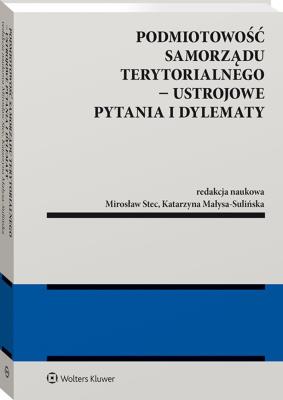Podmiotowość samorządu terytorialnego Ustrojowe pytania i dylematy. Autor: Małysa-Sulińska Katarzyna, Stec Mirosław. SmakLiter.pl Okładka książki Podmiotowość samorządu terytorialnego Ustrojowe pytania i dylematy