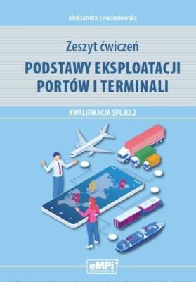 Podstawy eksploatacji portów i terminali ćw.. Autor: Aleksandra Lewandowska. SmakLiter.pl Okładka książki Podstawy eksploatacji portów i terminali ćw.