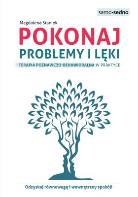 Pokonaj problemy i lęki.. Terapia poznawczo-behawioralna w praktyce wyd. 2. Autor: Staniek Magdalena. SmakLiter.pl Okładka książki Pokonaj problemy i lęki.. Terapia poznawczo-behawioralna w praktyce wyd. 2