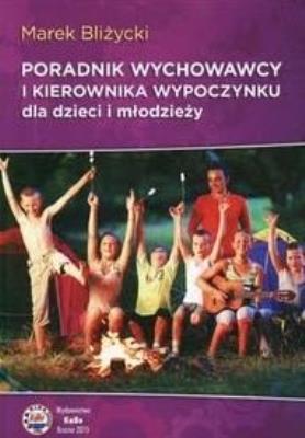 Poradnik wychowawcy i kierownika wypoczynku dla... Autor: Marek Bliżycki. SmakLiter.pl Okładka książki Poradnik wychowawcy i kierownika wypoczynku dla..