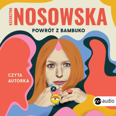 Powrót z Bambuko (audiobook). Autor: Katarzyna Nosowska. SmakLiter.pl Okładka książki Powrót z Bambuko (audiobook)