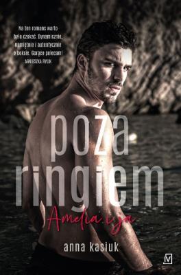 Poza ringiem. Amelia i ja. Autor: Kasiuk Anna. SmakLiter.pl Okładka książki Poza ringiem. Amelia i ja
