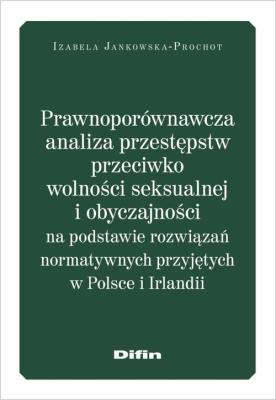 Okładka książki Prawnoporównawcza analiza przestępstw przeciwko wolności seksualnej i obyczajowości
