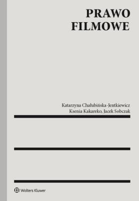 Prawo filmowe. Autor: Chałubińska-Jentkiewicz Katarzyna, Kakareko Ksenia. SmakLiter.pl Okładka książki Prawo filmowe