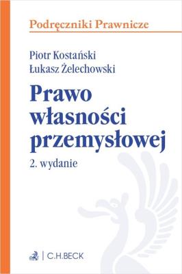 Prawo własności przemysłowej. Autor: Kostański Piotr, Żelechowski Łukasz. SmakLiter.pl Okładka książki Prawo własności przemysłowej