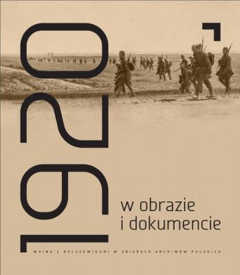 Rok 1920 w obrazie i dokumencie. Autor: Mariusz Olczak, Krawczak Tadeusz (oprac.), Jarosław Stryjek. SmakLiter.pl Okładka książki Rok 1920 w obrazie i dokumencie