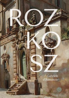 Rozkosz. Autor: d'Annunzio Gabriele. SmakLiter.pl Okładka książki Rozkosz