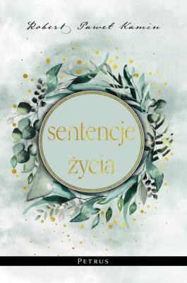 Sentencje życia. Autor: Kamin Robert Paweł. SmakLiter.pl Okładka książki Sentencje życia