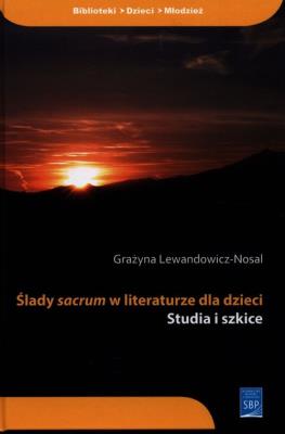 Ślady sacrum w literaturze dla dzieci. Autor: Lewandowicz-Nosal Grażyna. SmakLiter.pl Okładka książki Ślady sacrum w literaturze dla dzieci