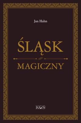 Śląsk magiczny. Autor: Jan Hahn. SmakLiter.pl Okładka książki Śląsk magiczny