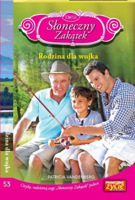 Słoneczny zakątek Tom 53 Rodzina dla wujka. Autor: Vandenberg Patricia. SmakLiter.pl Okładka książki Słoneczny zakątek Tom 53 Rodzina dla wujka