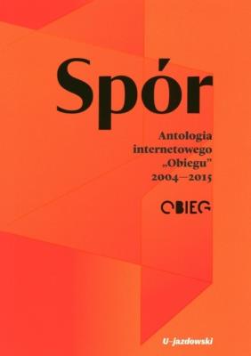 Spór. Antologia internetowego „Obiegu” 2004—2015. Autor:   Praca zbiorowa. SmakLiter.pl Okładka książki Spór. Antologia internetowego „Obiegu” 2004—2015