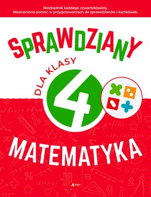 Sprawdziany dla klasy 4. Matematyka. Autor: Juraszczyk Halina, Morawiec Renata. SmakLiter.pl Okładka książki Sprawdziany dla klasy 4. Matematyka