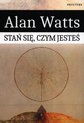 Stań się czym jesteś. Autor: Watts Alan. SmakLiter.pl Okładka książki Stań się czym jesteś