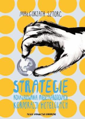 Strategie konkurowania międzynarodowych korporacji hotelowych. Autor: Małgorzata Sztorc. SmakLiter.pl Okładka książki Strategie konkurowania międzynarodowych korporacji hotelowych