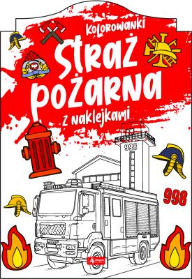 Straż pożarna. Kolorowanka z naklejkami. Autor: Opracowanie zbiorowe. SmakLiter.pl Okładka książki Straż pożarna. Kolorowanka z naklejkami