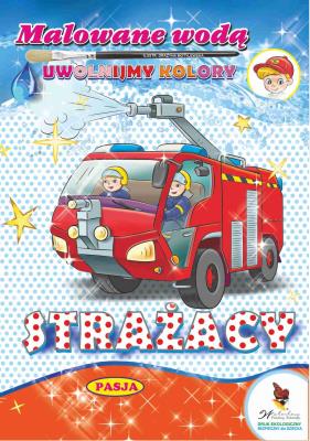 Strażacy. Malowane wodą. Autor: GRAŻYNA MOTYLEWSKA. SmakLiter.pl Okładka książki Strażacy. Malowane wodą