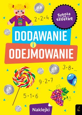 Szkoła na szóstkę. Dodawanie i odejmowanie. Autor: Opracowanie zbiorowe. SmakLiter.pl Okładka książki Szkoła na szóstkę. Dodawanie i odejmowanie