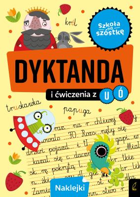 Szkoła na szóstkę. Dyktanda na ó/u. Autor: Opracowanie zbiorowe. SmakLiter.pl Okładka książki Szkoła na szóstkę. Dyktanda na ó/u