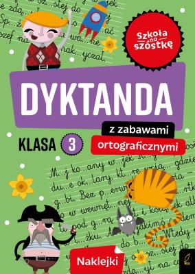 Szkoła na szóstkę. Dyktanda z zabawami ortograficznymi klasa 3. Autor: Opracowanie zbiorowe. SmakLiter.pl Okładka książki Szkoła na szóstkę. Dyktanda z zabawami ortograficznymi klasa 3