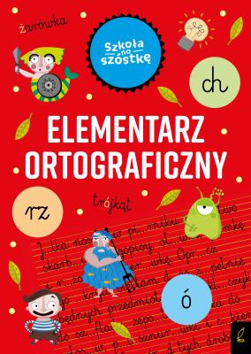 Szkoła na szóstkę. Elementarz ortograficzny. Autor: Marta Krzemińska. SmakLiter.pl Okładka książki Szkoła na szóstkę. Elementarz ortograficzny