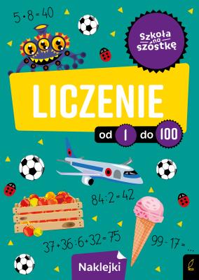 Szkoła na szóstkę. Liczenie od 1 do 100. Autor: Opracowanie zbiorowe. SmakLiter.pl Okładka książki Szkoła na szóstkę. Liczenie od 1 do 100