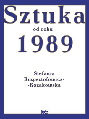 Sztuka po roku 1989. Autor: Stefania Krzysztofowicz-Kozakowska. SmakLiter.pl Okładka książki Sztuka po roku 1989