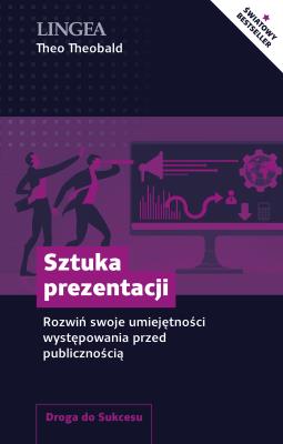 Sztuka prezentacji. Rozwiń swoje umiejętności występowania przed publicznością. Autor: Theo Theobald. SmakLiter.pl Okładka książki Sztuka prezentacji. Rozwiń swoje umiejętności występowania przed publicznością