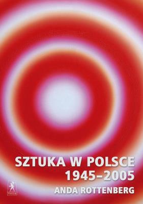 Sztuka w Polsce 1945-2005. Autor: Rottenberg Anda. SmakLiter.pl Okładka książki Sztuka w Polsce 1945-2005
