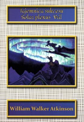 Tajemnica sukcesu. Solar plexus. Viril. Autor: William Walker Atkinson. SmakLiter.pl Okładka książki Tajemnica sukcesu. Solar plexus. Viril