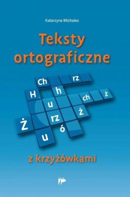 Teksty ortograficzne z krzyżówkami. Autor: Michalec Katarzyna. SmakLiter.pl Okładka książki Teksty ortograficzne z krzyżówkami