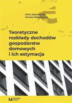 Teoretyczne rozkłady dochodów gospodarstw domowych i ich estymacja. Autor: Jędrzejczak Alina, Pekasiewicz Dorota. SmakLiter.pl Okładka książki Teoretyczne rozkłady dochodów gospodarstw domowych i ich estymacja