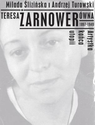 Teresa Żarnowerówna 1897-1949 Artystka końca utopi. Wydawca: Muzeum Sztuki w Łodzi. SmakLiter.pl Opakowanie Teresa Żarnowerówna 1897-1949 Artystka końca utopi
