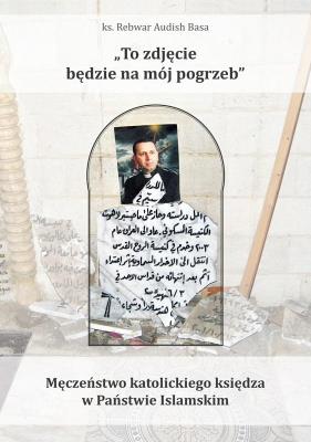 To zdjęcie będzie na mój pogrzeb. Autor: ks. Rebwar Audish Basa. SmakLiter.pl Okładka książki To zdjęcie będzie na mój pogrzeb