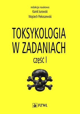 Toksykologia w zadaniach Część 1. Autor: Jurowski Kamil, Piekoszewski Wojciech. SmakLiter.pl Okładka książki Toksykologia w zadaniach Część 1