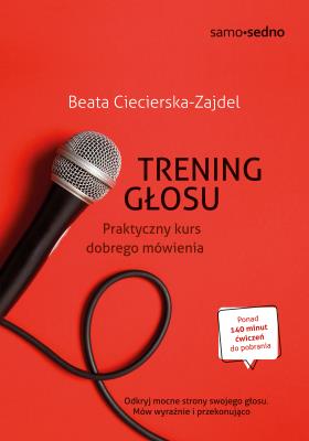 Trening głosu. Praktyczny kurs dobrego mówienia wyd. 2. Autor: Ciecierska-Zajdel Beata. SmakLiter.pl Okładka książki Trening głosu. Praktyczny kurs dobrego mówienia wyd. 2