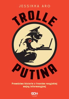 Trolle Putina. Prawdziwe historie z frontów... Autor: Jessikka Aro. SmakLiter.pl Okładka książki Trolle Putina. Prawdziwe historie z frontów..