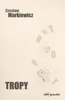 Tropy. Autor: Markiewicz Czesław. SmakLiter.pl Okładka książki Tropy