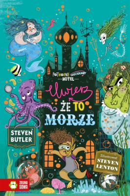 Uwierz, że to morze. Potwornie nieciekawy hotel. Tom 3. Autor: Butler Steven. SmakLiter.pl Okładka książki Uwierz, że to morze. Potwornie nieciekawy hotel. Tom 3