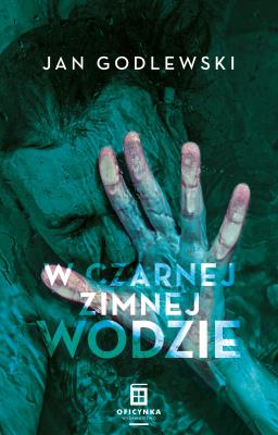 W Czarnej Zimnej Wodzie. Autor: Godlewski Jan. SmakLiter.pl Okładka książki W Czarnej Zimnej Wodzie